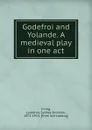 Godefroi and Yolande. A medieval play in one act - Laurence Sydney Brodribb Irving