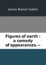 Figures of earth : a comedy of appearances. -- - Cabell James Branch