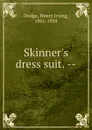 Skinner.s dress suit. -- - Henry Irving Dodge