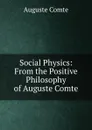 Social Physics: From the Positive Philosophy of Auguste Comte - Comte Auguste