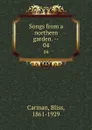 Songs from a northern garden. --. 04 - Bliss Carman