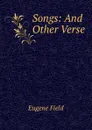 Songs: And Other Verse - Eugene Field