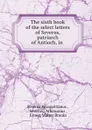 The sixth book of the select letters of Severus, patriarch of Antioch, in . - Severus Sozopolitānus