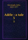 Adele : a tale. 3 - Julia Kavanagh