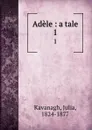 Adele : a tale. 1 - Julia Kavanagh