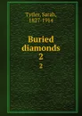 Buried diamonds. 2 - Sarah Tytler