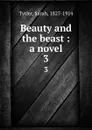 Beauty and the beast : a novel. 3 - Sarah Tytler