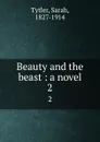 Beauty and the beast : a novel. 2 - Sarah Tytler