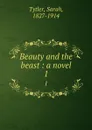 Beauty and the beast : a novel. 1 - Sarah Tytler
