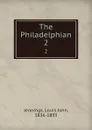 The Philadelphian. 2 - Louis John Jennings