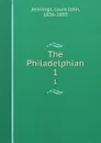 The Philadelphian. 1 - Louis John Jennings