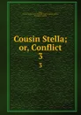 Cousin Stella; or, Conflict. 3 - Cousin Stella