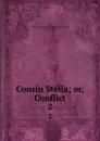 Cousin Stella; or, Conflict. 2 - Cousin Stella