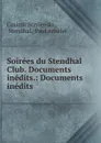 Soirees du Stendhal Club. Documents inedits.: Documents inedits - Casimir Stryienski