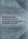 Song from the Rubaiyat of Omar Khayyam (Fitzgerald.s Version): Op. 40 - Arthur Foote