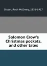 Solomon Crow.s Christmas pockets, and other tales - Ruth McEnery Stuart