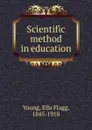 Scientific method in education - Ella Flagg Young