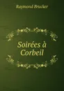 Soirees a Corbeil - Raymond Brucker