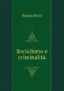 Socialismo e criminalita - Enrico Ferri