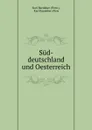 Sud-deutschland und Oesterreich - Karl Baedeker