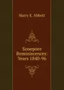 Sonepore Reminiscences: Years 1840-96 - Harry E. Abbott