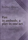 Pan in ambush; a play in one act - Marjorie Patterson