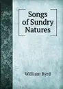 Songs of Sundry Natures - William Byrd