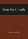 Sous les tilleuls - Alphonse Karr