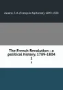 The French Revolution : a political history, 1789-1804. 1 - François-Alphonse Aulard