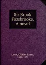 Sir Brook Fossbrooke. A novel - Lever Charles James