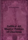 Zulfikar Ali Bhutto; Politics of Charisma - Sani Hussain Panhwar