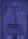 Agincourt : a romance. 2 - G. P. James