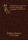 Adventures on the road to Paris, during the campaigns of 1813-14 - Henrich Steffens