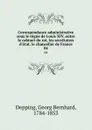 Correspondance administrative sous le regne de Louis XIV, entre le cabinet du roi, les secretaires d.etat, le chancelier de France. 04 - Georg Bernhard Depping