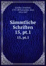Sammtliche Schriften. 15, pt.1 - Friedrich Schiller