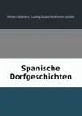 Spanische Dorfgeschichten - Fernán Caballero