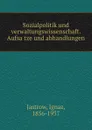 Sozialpolitik und verwaltungswissenschaft. Aufsatze und abhandlungen - Ignaz Jastrow