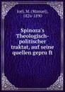 Spinoza.s Theologisch-politischer traktat, auf seine quellen gepruft - Manuel Joël