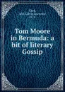 Tom Moore in Bermuda: a bit of literary Gossip - John Calvin Lawrence Clark