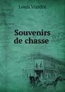 Souvenirs de chasse . - Louis Viardot