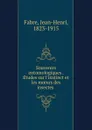 Souvenirs entomologiques . Etudes sur l.instinct et les moeurs des insectes - Jean-Henri Fabre