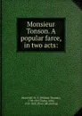 Monsieur Tonson. A popular farce, in two acts: - William Thomas Moncrieff