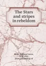 The Stars and stripes in rebeldom - William Carver Bates