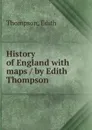 History of England with maps / by Edith Thompson - Edith Thompson