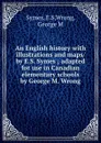 An English history with illustrations and maps/ by E.S. Symes ; adapted for use in Canadian elementary schools by George M. Wrong - E.S. Symes