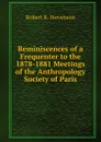 Reminiscences of a Frequenter to the 1878-1881 Meetings of the Anthropology Society of Paris - Robert K. Stevenson