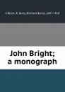 John Bright; a monograph - Richard Barry O'Brien
