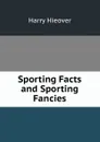 Sporting Facts and Sporting Fancies - Harry Hieover