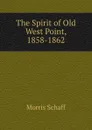 The Spirit of Old West Point, 1858-1862 - Morris Schaff