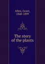 The story of the plants - Grant Allen